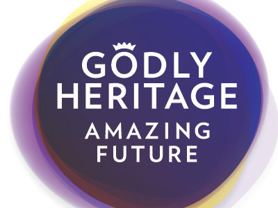 Godly Heritage, Amazing Future