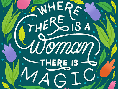 Where There is a Woman There is Magic Lettering design feminism lettering lettering artist magic typography