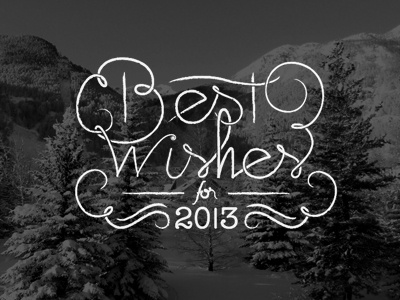 Best Wishes 2013 black and white hand drawn lettering moutain type typography wishes