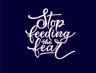 Stop feeding the fear calligraphy coronavirus illustration inspiration lettering message positive poster quote vector virus