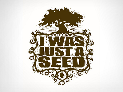 I Was Just A Seed