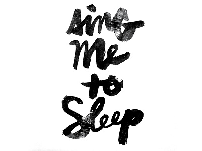 Sing me to sleep... bold brush lettering brush script hand lettering lettering sumi sumi ink typography