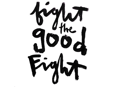 Fight the Good Fight bold brush lettering brush script hand lettering lettering sumi sumi ink typography