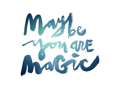 Maybe You are Magic bold brush lettering brush script hand lettering lettering sumi sumi ink typography