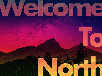 Welcome to the North branding canada design gradient mountain multiply north northwest photo photoshop typography welcome