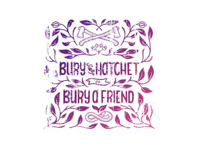 Bury the Hatchet or Bury a Friend