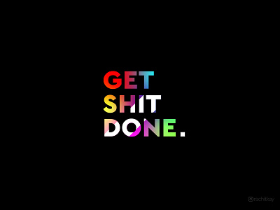 Get Shit Done.