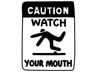 CAUTION: Watch Your Mouth! caution design illustration psa watch