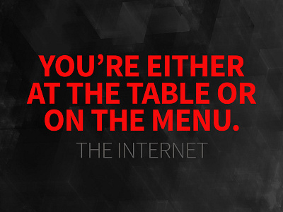 You are either at the table... branding branding agency design