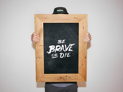 Be Brave Or Die brave people contest design frame giveaway hand lettering illustration instagram photography print wood working