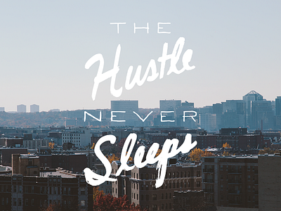 The Hustle Never Sleeps brave people cursive custom type hand drawn hand made lettering photography popular sans serif script type typography