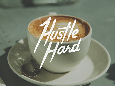 Hustle Hard brave people coffee custom hand lettering handmade handwritten illustrated morning popular type typography white