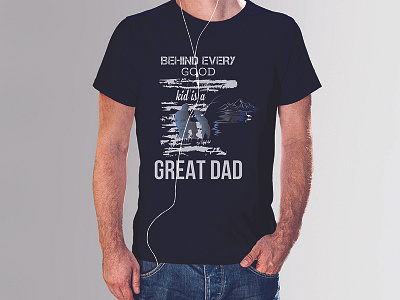 BEHIND EVERY GOOD KID IS A GREAT DAD T-Shirts