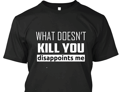 What doesn't kill you disappoints me