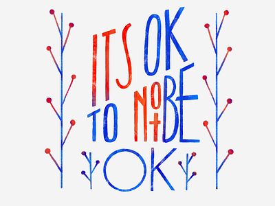 Its Ok To Not Be Ok design illustration lettering letters