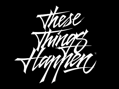These Thing Happen Calligraphy calligraphy calligraphy and lettering artist calligraphy artist calligraphy logo et lettering evgeny tkhorzhevsky font hand lettering logo lettering artist lettering logo logo type