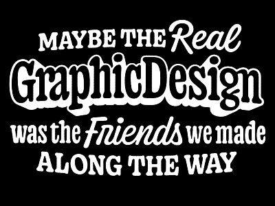 Maybe the real graphic design cooper custom type graphic design illustration lettering phrase rounded sans saying script serif soft stupid type design