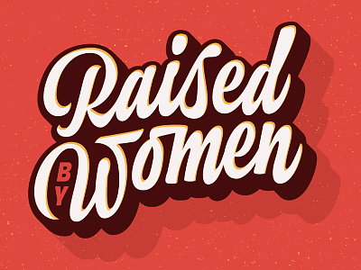 Raised by Women dimensional lettering script shadow type typography womens day