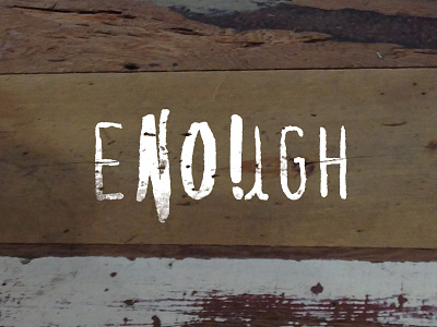 eNOugh enough lettering rough texture scratchy typography wood