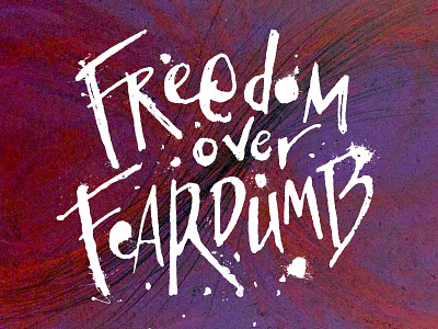 Freedom over Feardom brush lettering paint script sketch splatter