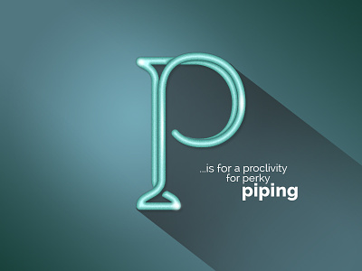 P Is For Piping alphabet lettering monoweight neon p