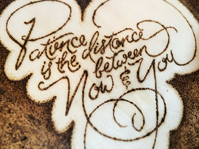 Burning time... lettering patience quote wood burning
