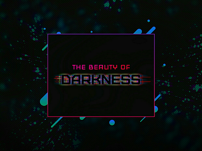 The beauty of Darkness