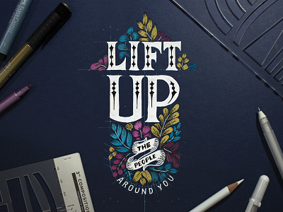 Lift Up the People Around You composition ruler design grid builder hand lettering illustration letter ruler lettering lettering composition type typography white lettering