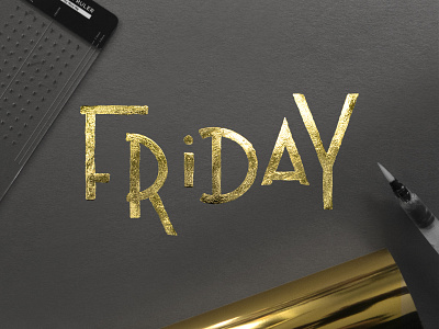 Friday Gold Foil Lettering custom lettering gold foil gold lettering letter ruler letterer lettering lettering composition type typography