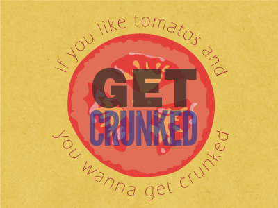 if you like tomatos and you wanna get crunked... random stop making sense tomato