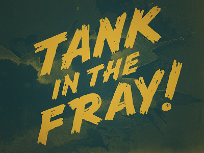 Tank in the Fray brush lettering texture