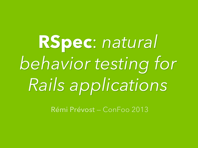 RSpec: natural behavior testing for Rails applications confoo keynote rails rspec