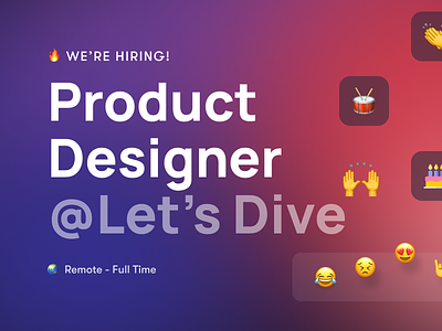🔥 We're Hiring! Product Designer @Let’s Dive 🔥 call design dive emojis fun gradient hiring job jobs lets dive product design remote remote job ui ux video work