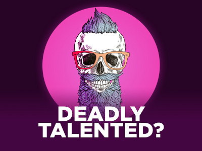 Deadly Talented? design graphic illustration skull typography