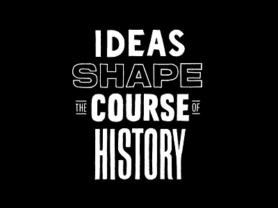 Ideas Shape The Course of History handmade lettering quotes typography