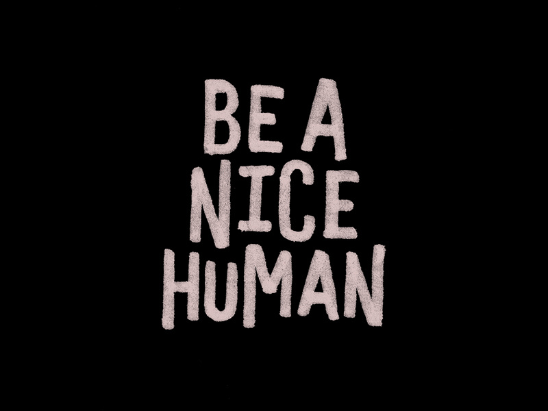 Be A Nice Human apparel wip hand lettering lettering typography