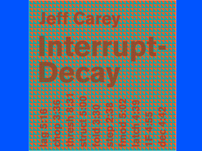 Jeff Carey Interrupt-Decay album cover art art covers