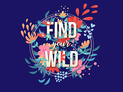 Find your wild design flowers graphism illustration illustrator inspiring leaves poster typography
