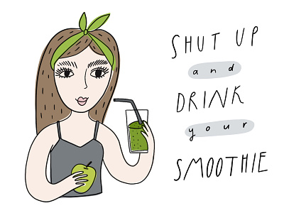 Shut up and drink your smoothie diet doodle girl green hand drawn healthy illustration lettering people smoothie vegan vegeterian