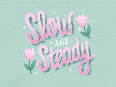 Slow and Steady design floral graphic design hand lettering illustration lettering procreate slow and steady texture typography