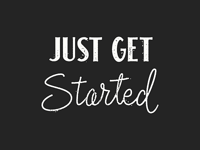 Just Get Started lettering quote text type typography