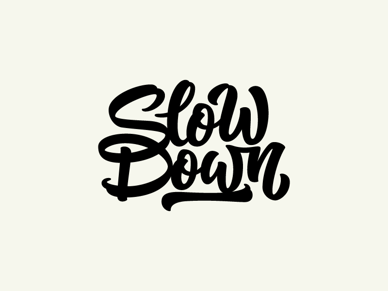 Slow Down by Colin Tierney on Dribbble