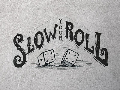 Slow your Roll black concrete drawing hand lettering ink lettering serif traditional typography