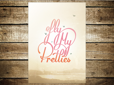 Fly My Pretties birds fly lettering poster screen print script typography