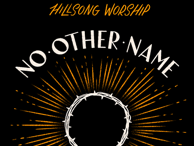 Hillsong - No Other Name album artwork album cover christian crown of thorns hand lettering hillsong illustration jesus lettering music no other name sun sun rays thorns worship worship music