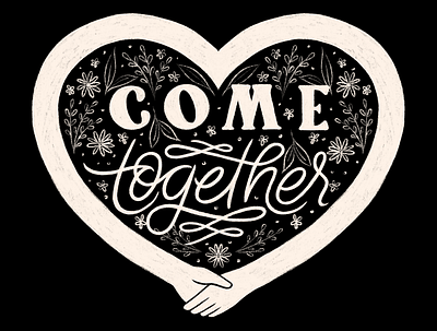 Come Together chalk come together floral hand lettering hands heart holding hands illustration lettering