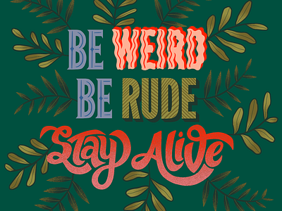 Be weird. Be rude. Stay alive. blue fan art green hand lettering illustration leaves lettering peach podcast