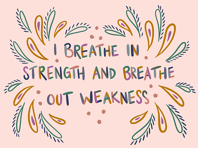 I Breathe In Strength and Breathe Out Weakness hand lettering hand lettering art strength type typography poster weakness
