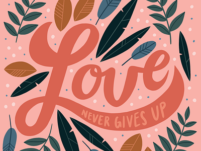 Love Never Gives Up drawing hand lettering illustration leaves lettering love pink type typography