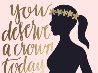 You Deserve a Crown hand lettering hand lettering art illustration lettering mom mother motherhood mothersday new mom pregnant type typography
